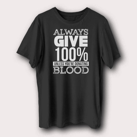 Always Give 100% Funny Motivational Quote Men's T-Shirt